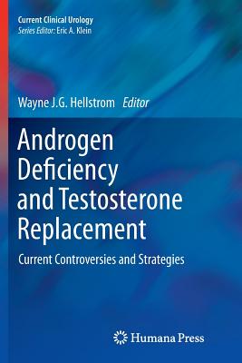 Androgen Deficiency and Testosterone Replacement: Current Controversies and Strategies - Hellstrom, Wayne J G, MD, Facs (Editor)