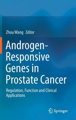 Androgen-Responsive Genes in Prostate Cancer: Regulation, Function and Clinical Applications - Wang, Zhou (Editor)