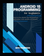 Android 15 Programming for Beginners: Step-by-Step Mobile App Development with Kotlin, Code Samples and Jetpack