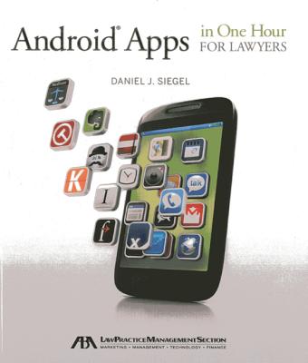 Android Apps in One Hour for Lawyers - Siegel, Daniel J, MD