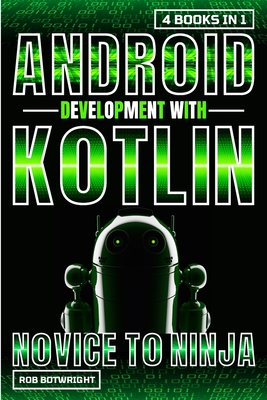 Android Development With Kotlin: Novice To Ninja - Botwright, Rob