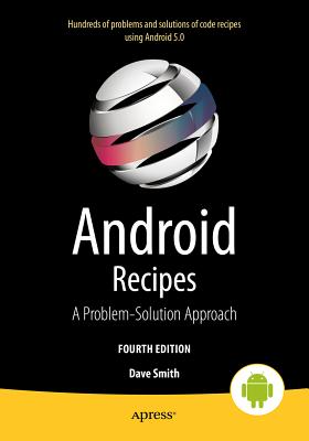 Android Recipes: A Problem-Solution Approach for Android 5.0 - Smith, Dave