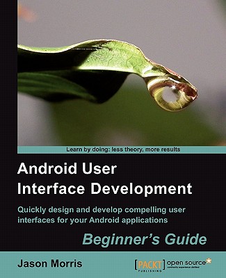 Android User Interface Development: Beginner's Guide - Morris, Jason