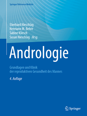 Andrologie: Grundlagen Und Klinik Der Reproduktiven Gesundheit Des Mannes - Nieschlag, E (Editor), and Behre, H (Editor)