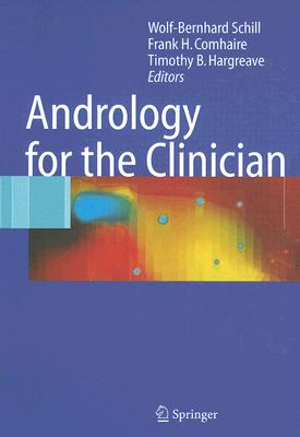 Andrology for the Clinician - Schill, Wolf-Bernhard (Editor), and Comhaire, Frank H (Editor), and Hargreave, Timothy B (Editor)