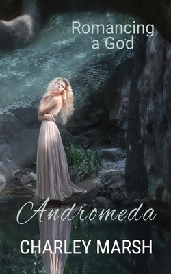 Andromeda: Romancing a God - Marsh, Charley