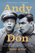 Andy and Don: The Making of a Friendship and a Classic American TV Show