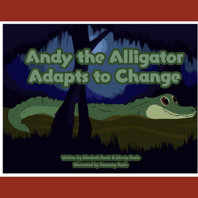 Andy the Alligator Adapts to Change - Poole, Elizabeth