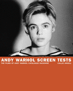 Andy Warhol Screen Tests: The Films of Andy Warhol Catalogue Raisonne