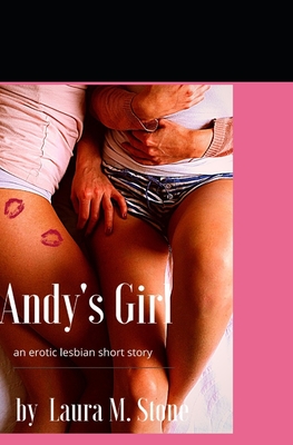 Andy's Girl: an erotic lesbian short story - Stone, Laura M