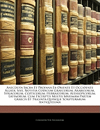 Anecdota Sacra Et Profana Ex Oriente Et Occidente Allata: Sive, Notitia Codicum Graecorum, Arabicorum, Syriacorum, Copticorum, Hebraicorum, Aethiopicorum, Latinorum, Cum Excerptis Multis Maximam Partem Graecis Et Triginta Quinque Scripturarum Antiquissima