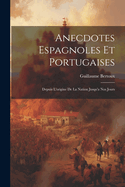 Anecdotes Espagnoles Et Portugaises: Depuis L'Origine de La Nation Jusqu'a Nos Jours