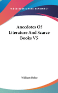 Anecdotes of Literature and Scarce Books V5