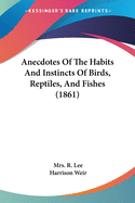 Anecdotes Of The Habits And Instincts Of Birds, Reptiles, And Fishes (1861)