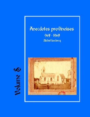 Anecdotes Provinoises, Volume 8: Provin-En-Carembault: 1000 ANS D'Histoire(s) a Partir de Documents Anciens - LeClercq, Michel