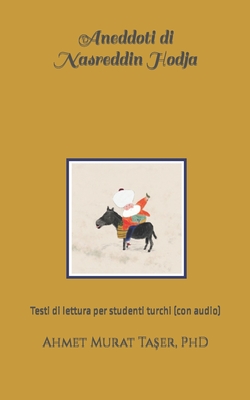 Aneddoti di Nasreddin Hodja: Testi di lettura per studenti turchi (con audio) - Ta_er, ^eref Ali (Illustrator), and Ta_er, Ahmet Murat