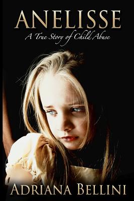 Anelisse: A True Story of Child Abuse - Bellini, Adriana