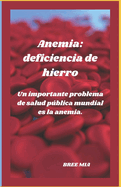 Anemia: deficiencia de hierro: Un importante problema de salud pblica mundial es la anemia.
