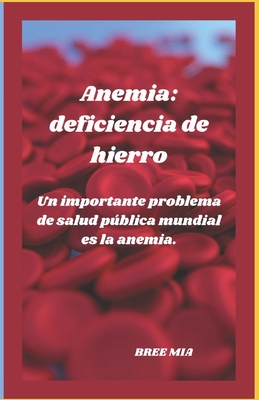 Anemia: deficiencia de hierro: Un importante problema de salud pblica mundial es la anemia. - Mia, Bree