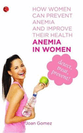 Anemia in Women: How Women Can Prevent Anemia and Improve Their Health - Gomez, Joan