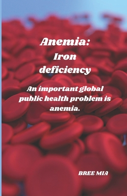 Anemia: Iron deficiency: An important global public health problem is anemia. - Mia, Bree