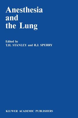 Anesthesia and the Lung - Stanley, T H (Editor), and Sperry, R J (Editor)