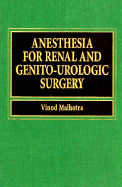 Anesthesia for Renal and Genito-Urologic Surgery - Malhotra, Vinod, MD (Editor)