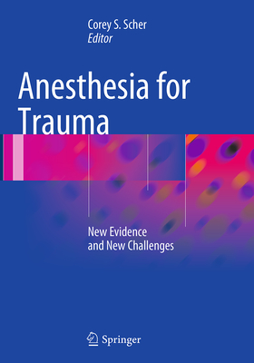 Anesthesia for Trauma: New Evidence and New Challenges - Scher, Corey S (Editor)