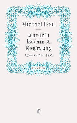 Aneurin Bevan: A Biography: Volume 2: 1945-1960 - Foot, Michael