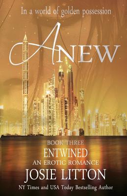 Anew: Book Three: Entwined - Litton, Josie