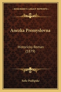 Anezka Premyslovna: Historicky Roman (1879)