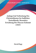 Anfang Und Verbreitung Des Christenthumes Im Sudlichen Teutschlande, Besonders Errichtung Der Diocese Eichstatt (1845)