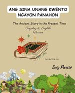Ang Sina-Unang Kwento Ngayon Panahon: ( The Ancient Story in the Present Time )
