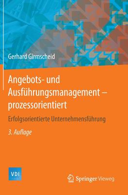Angebots- Und Ausfuhrungsmanagement-Prozessorientiert: Erfolgsorientierte Unternehmensfuhrung - Girmscheid, Gerhard