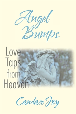 Angel Bumps: Love Taps from Heaven - Joy, Candace