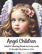 Angel Children - Adult Coloring Book in Grayscale: 50 Beautiful Illustrations to Color