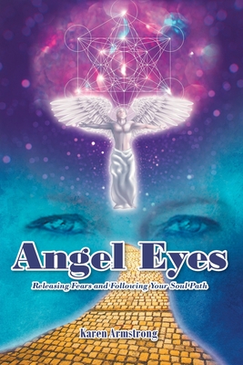 Angel Eyes: Releasing Fears and Following Your Soul Path - Armstrong, Karen
