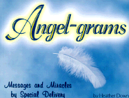 Angel-Grams: Messages and Miracles by Special Delivery