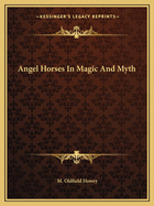 Angel Horses In Magic And Myth