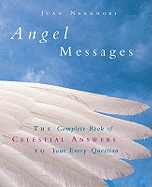 Angel Messages: The Complete Book of Celestial Answers to Your Every Question