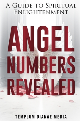 Angel Numbers Revealed: A Guide to Spiritual Enlightenment - Media, Templum Dianae