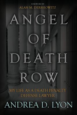 Angel of Death Row: My Life As A Death Penalty Defense Lawyer - Lyon, Andrea D