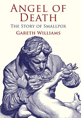 Angel of Death: The Story of Smallpox - Williams, G.