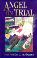 Angel on Trial - Kerl, Mary Ann, and Clapp, Jamie (Editor), and D'Queue, Jay