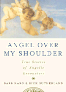 Angel Over My Shoulder: 40 True Stories of Angelic Encounters