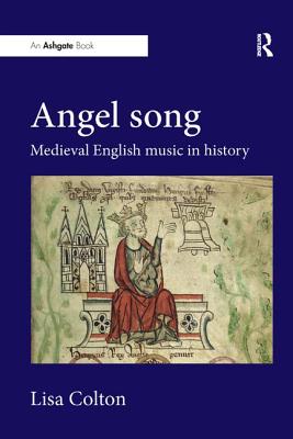 Angel Song: Medieval English Music in History - Colton, Lisa