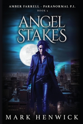 Angel Stakes: An Amber Farrell Novel - Sweet, Lauren (Editor), and Henwick, Mark