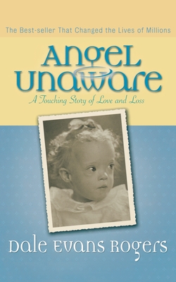 Angel Unaware: A Touching Story of Love and Loss - Rogers, Dale Evans, and Peale, Norman Vincent (Foreword by)