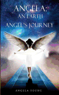 Angela: An Earth Angel's Journey