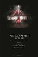 Angela Carter's Futures: Representations, Adaptations and Legacies